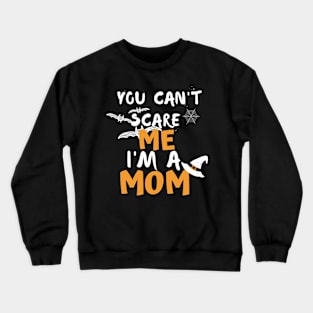 you cant scare me i m a mom Crewneck Sweatshirt